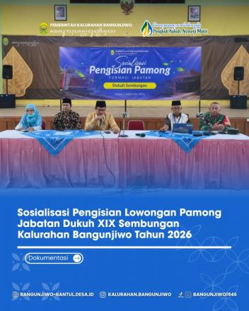Sosialisasi Pengisian Lowongan Pamong Jabatan Dukuh Sembungan Kalurahan Bangunjiwo